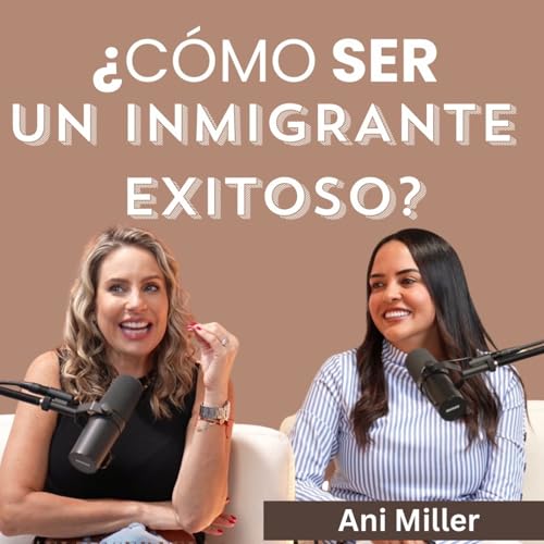 『¿Cómo ser un inmigrante exitoso? Con Ani Miller』のカバーアート