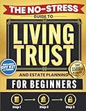 The No-Stress Guide to Living Trusts and Estate Planning For Beginners: Create your Trust in 3 Steps to Avoid Probate, Protect your Heirs, and Skip $5,000+ in Legal Fees — Includes DIY Kit and Forms