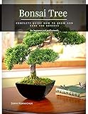  Bonsai Tree : Complete Guide How tо Grow аnd Care for Bonsais (English Edition)