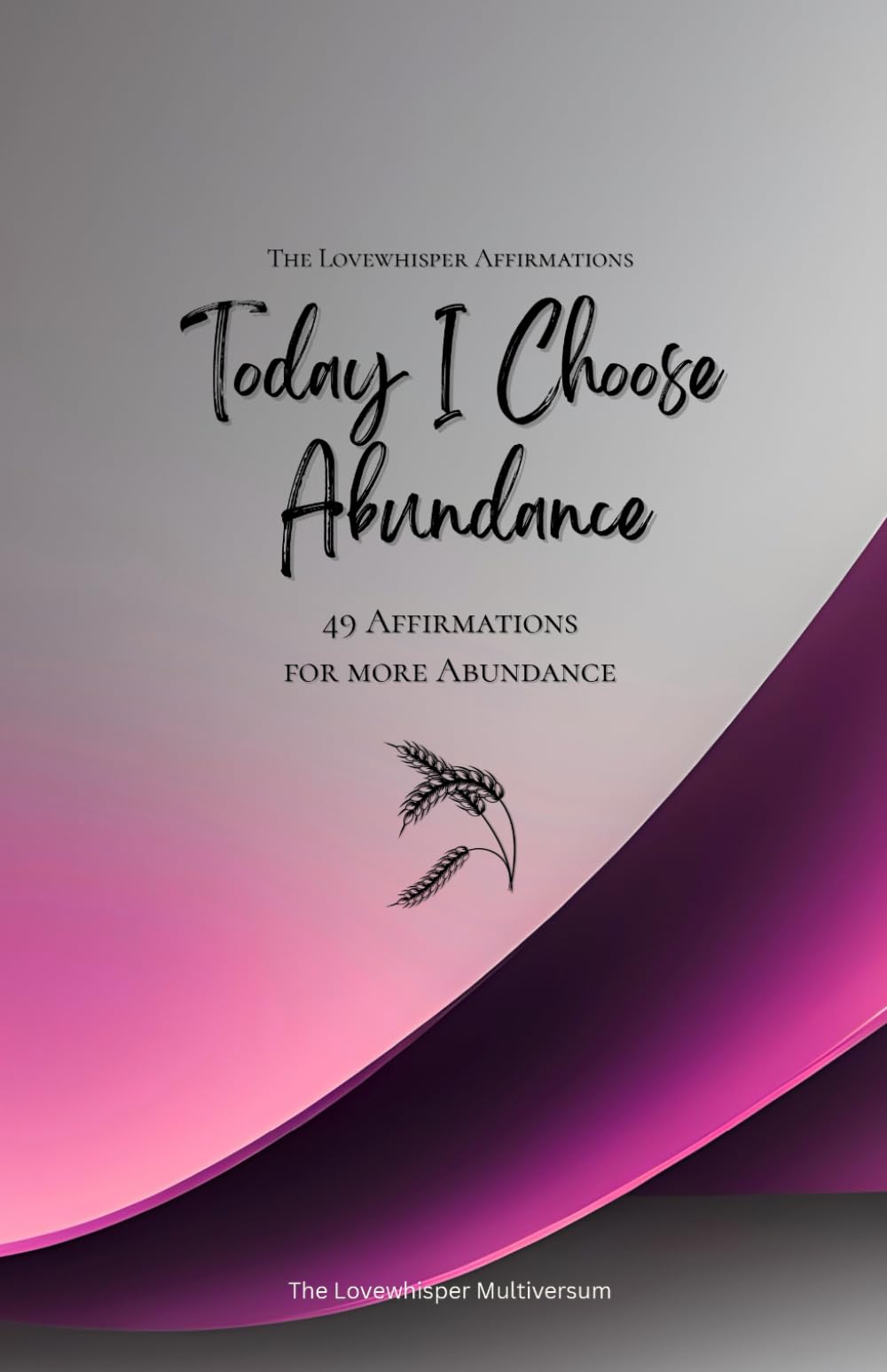 Today I Choose Abundance: 49 Affirmations for more Abundance, Mindfulness, Growth, magenta (Life with Mindfulness)