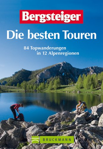 Bergsteiger - Die besten Touren: 84 Topwanderungen in 12 Alpenregionen