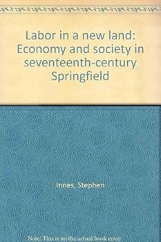 Hardcover Labor in a New Land: Economy and Society in Seventeenth-Century Springfield Book