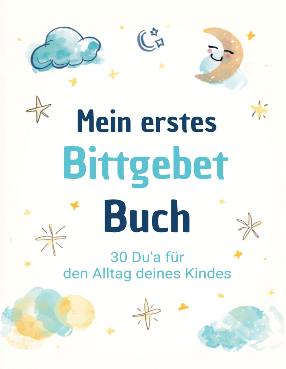 Mein erstes Bittgebet-Buch: 30 Du'a für den Alltag deines Kindes – Arabisch, Lautschrift & Deutsch
