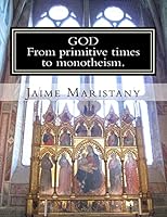 God: From primitive times to monotheism: The humankind search for God through time 1502899701 Book Cover