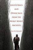  Lenin\'s Brain and Other Tales from the Secret Soviet Archives (Hoover Institution Press Publication) (English Edition)