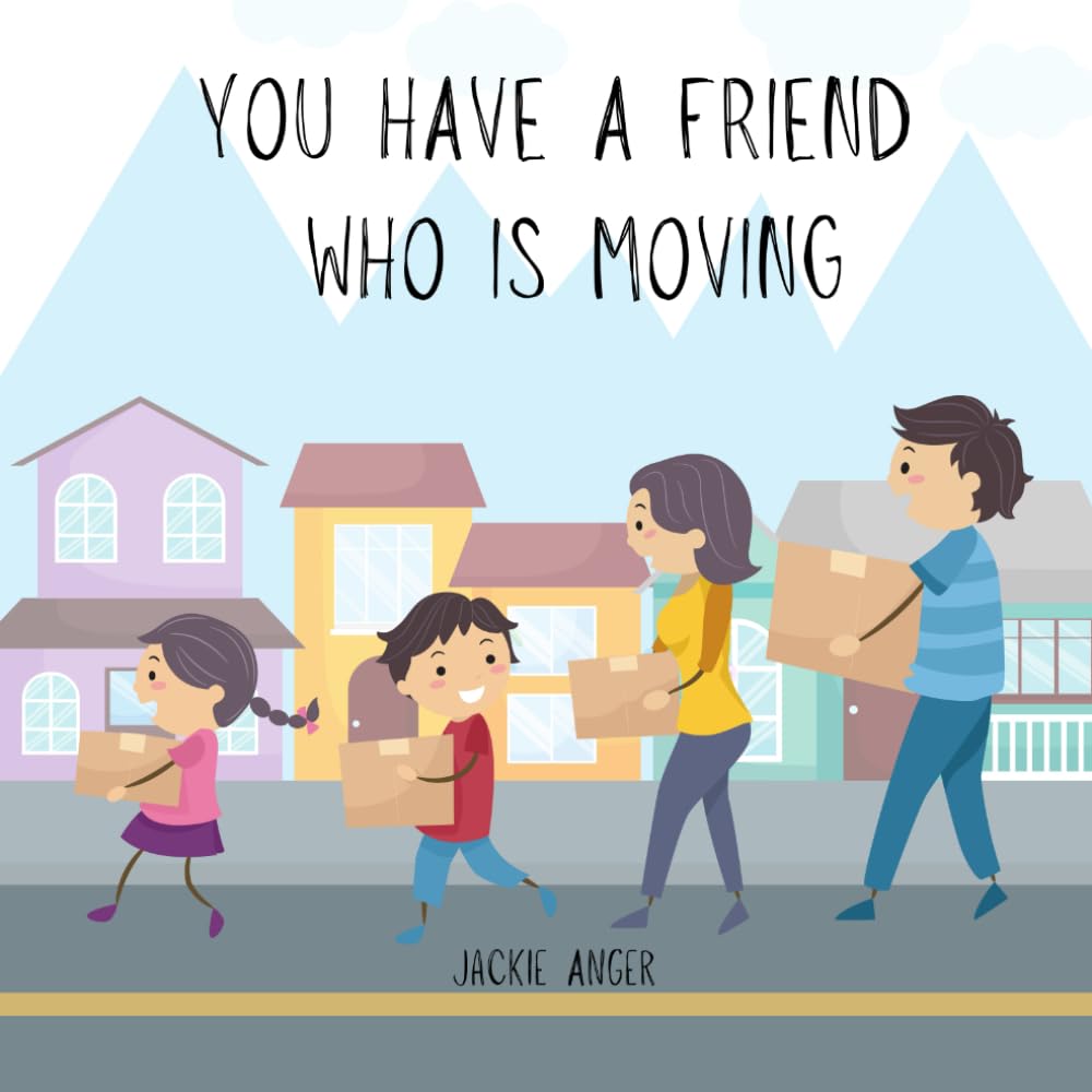 You Have a Friend Who is Moving