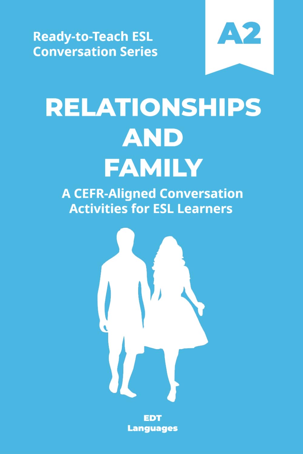 Ready-to-Teach ESL Conversation Series: Relationships and Family A2: CEFR-Aligned Conversation Activities for ESL Learners (Ready-to-Teach ESL ... - Season 03 - Social and Personal Topics)