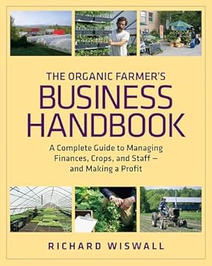 The Organic Farmer's Business Handbook: A Complete Guide to Managing Finances, Crops, and Staff - and Making a Profit