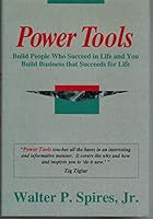Power Tools: Build People Who Succeed in Life and You Build Business That Succeeds for Life 0787205885 Book Cover