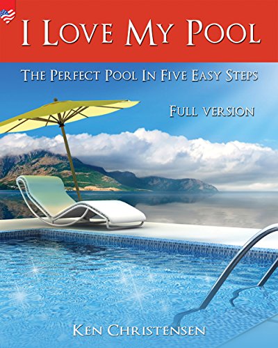 I Love My Pool!: The Perfect Pool In Five Easy Steps (Romantic America)
