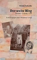 Der weite Weg: Breslau, Leipzig, Ulm. Erinnerungen einer Breslauer Lerge 3743165120 Book Cover