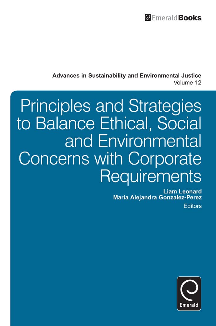 Buy Principles and Strategies to Balance Ethical, Social and Environmental Concerns With Corporate Requirements: 12 (Advances in Sustainability and Environmental Justice, 12) — BookShops.in