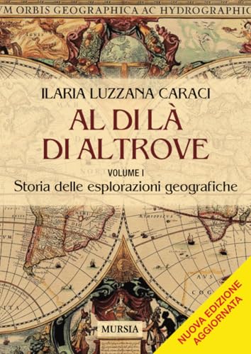 Al di là di altrove: Volume I. Storia delle esplorazioni geografiche: Vol. 1