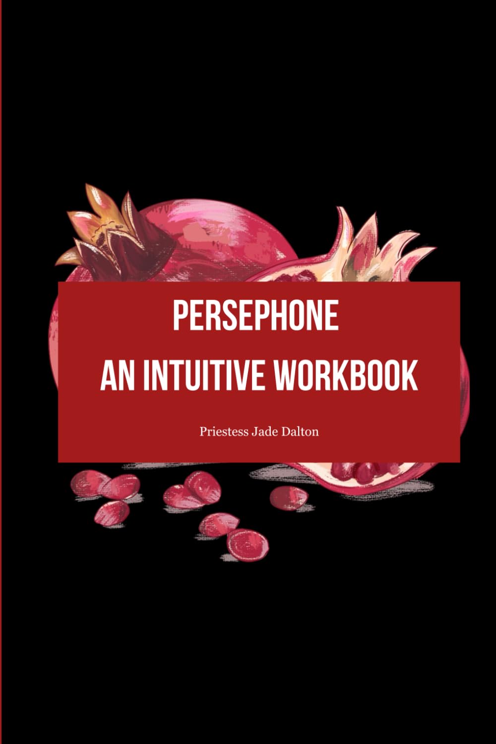 Persephone: An Intuitive Workbook: A mythical shadow-work journal inspired by Greek Goddess Persephone’s descent, awakening, and rise.