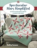 Spectacular Stars Simplified: Stitch & Flip Quilts with a Lone Star Look