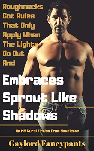 Roughnecks Got Rules That Only Apply When the Lights Go Out and Embraces Sprout Like Shadows: An MM