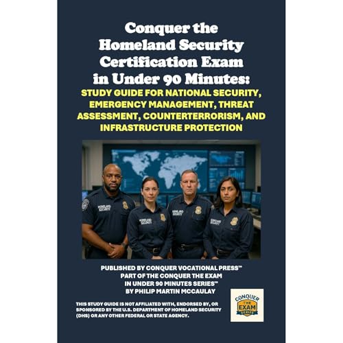 Conquer the Homeland Security Certification Exam in Under 90 Minutes: Study Guide for National Security, Emergency Management, Threat Assessment, Counterterrorism, and Infrastructure Protection - Philip Martin McCaulay episode artwork