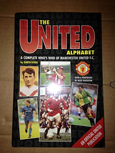 The United Alphabet: A Complete Who's Who of Manchester United F.C.