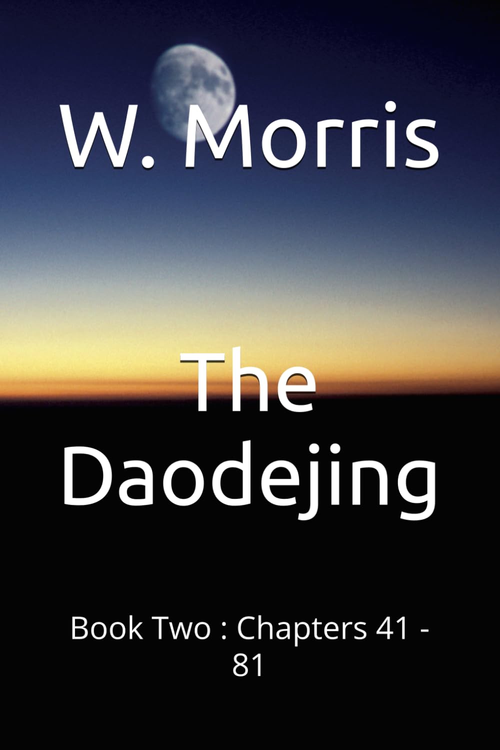 The Daodejing: Book Two - Chapters 41 - 81