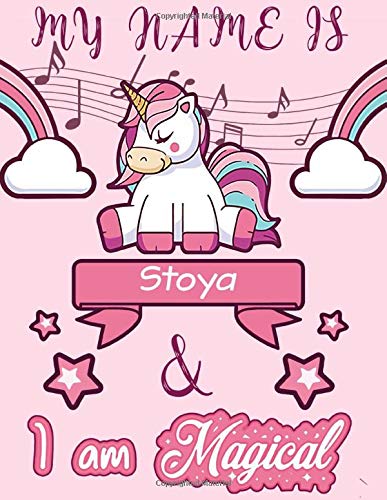 Stoya: My Name is Stoya and I am magical - Unicorn Birthday Music notebook - 6 Large Staves Per Page - 110 Pages (8.5x11): Blank Sheet Music Notebook ... Wide Staff Manuscript Paper Notebook For Kids