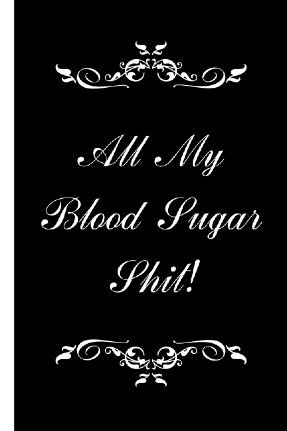 All My Blood Sugar Shit: Daily diabetic glucose tracker, Weekly blood sugar diary, Daily 2year glucose tracker.