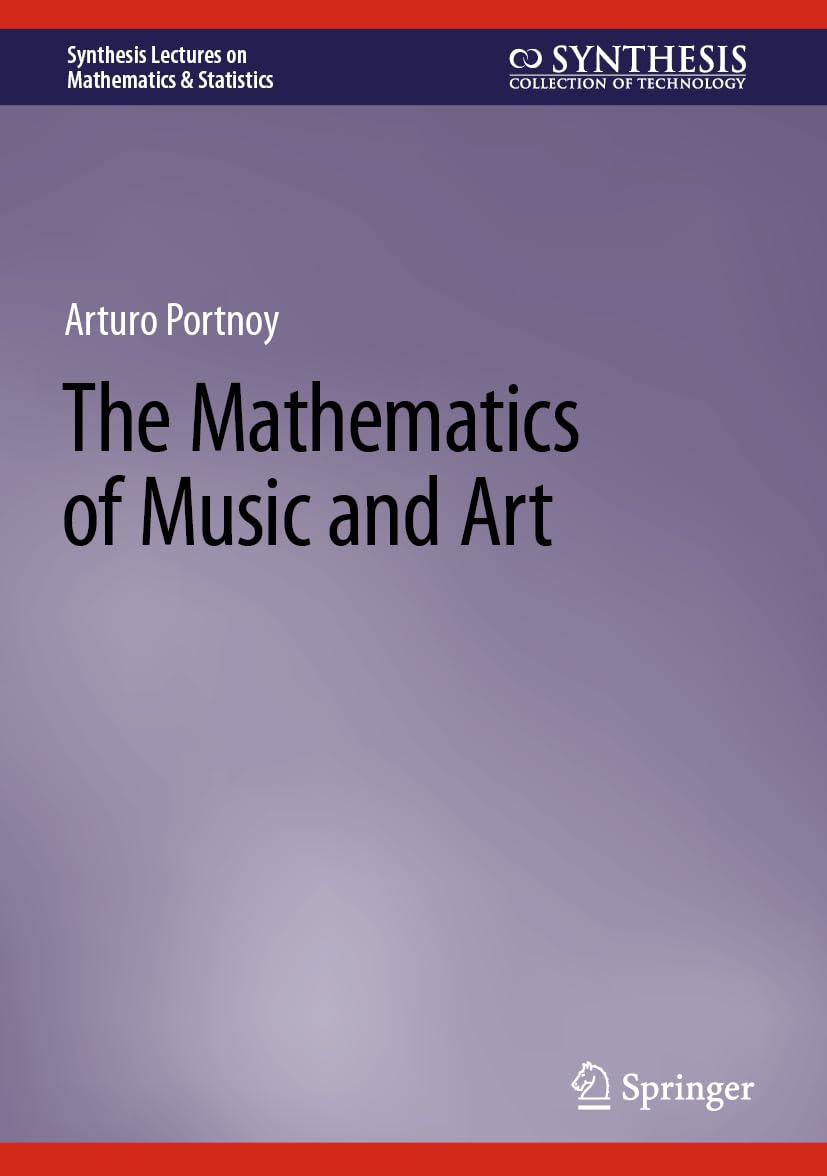 The Mathematics of Music and Art (Synthesis Lectures on Mathematics & Statistics)