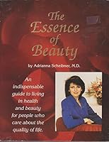 The Essence of Beauty: A Guide to Living in Health and Beauty for People Who Care About the Quality of Life 0963648101 Book Cover