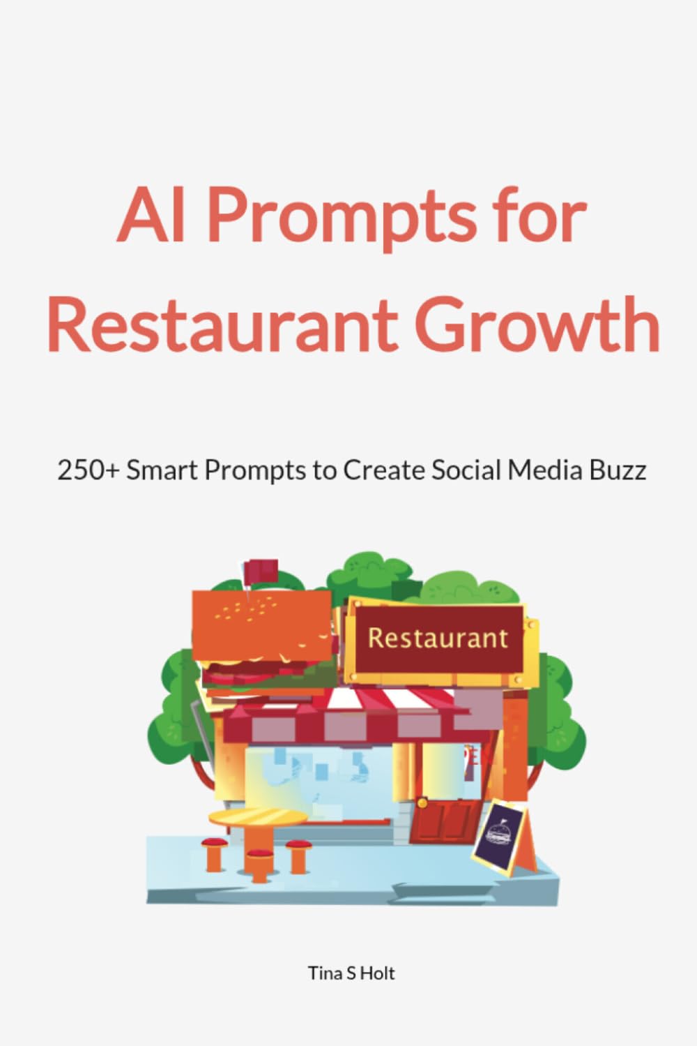 AI Prompts for Restaurant Growth: 250+ Smart Prompts to Create Social Media Buzz and Grow Your Restaurant