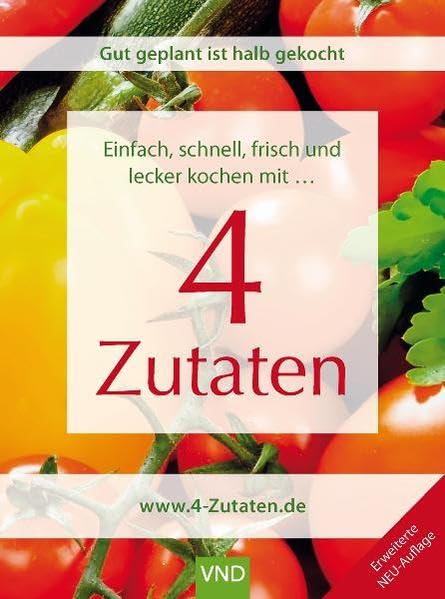 Einfach, schnell, frisch und lecker kochen mit 4 Zutaten: Gut geplant ist halb gekocht