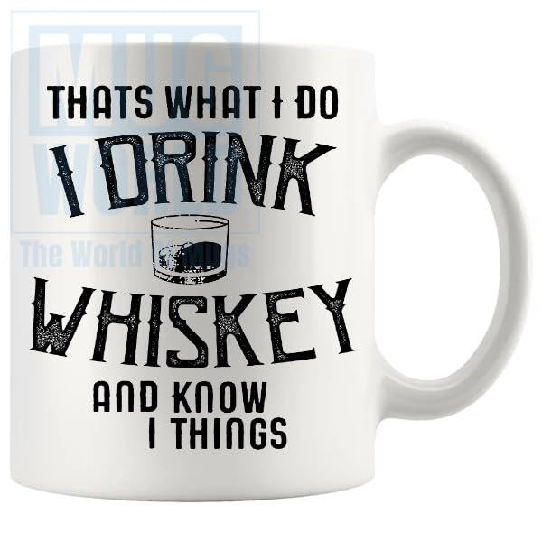 Thats What I Do I Drink Whiskey And I Know Things Mug Funny Novelty Gifts For Whisky Whiskey Lovers, Birthday, Christmas, xmas, Fathersday, Mothersday, Scotch, Irish Whiskey, Bourbon