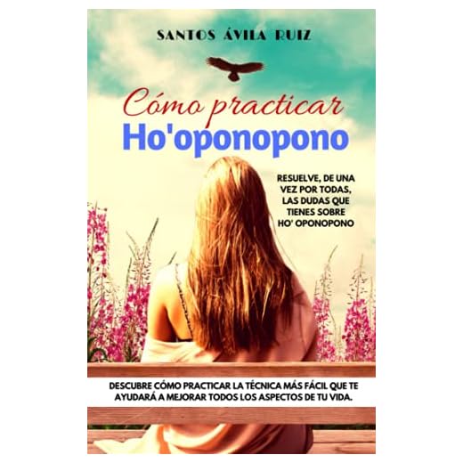 Cómo practicar Ho' oponopono: Resuelve, de una vez por todas, las dudas que tienes sobre Ho' oponopono
