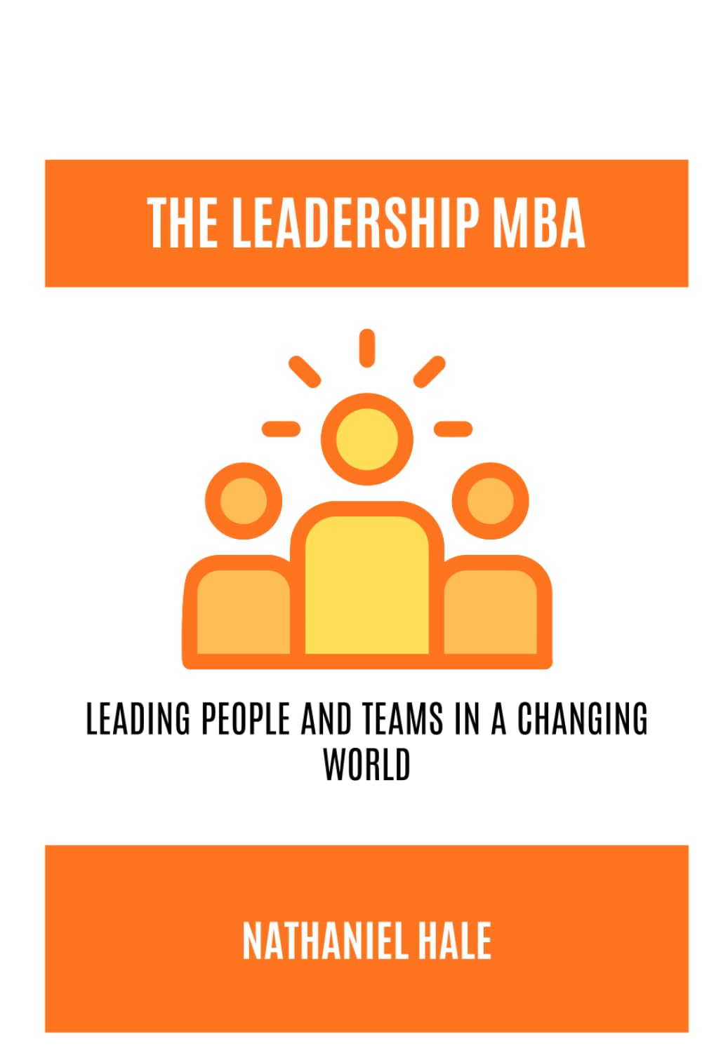The Leadership MBA: Leading People and Teams in a Changing World