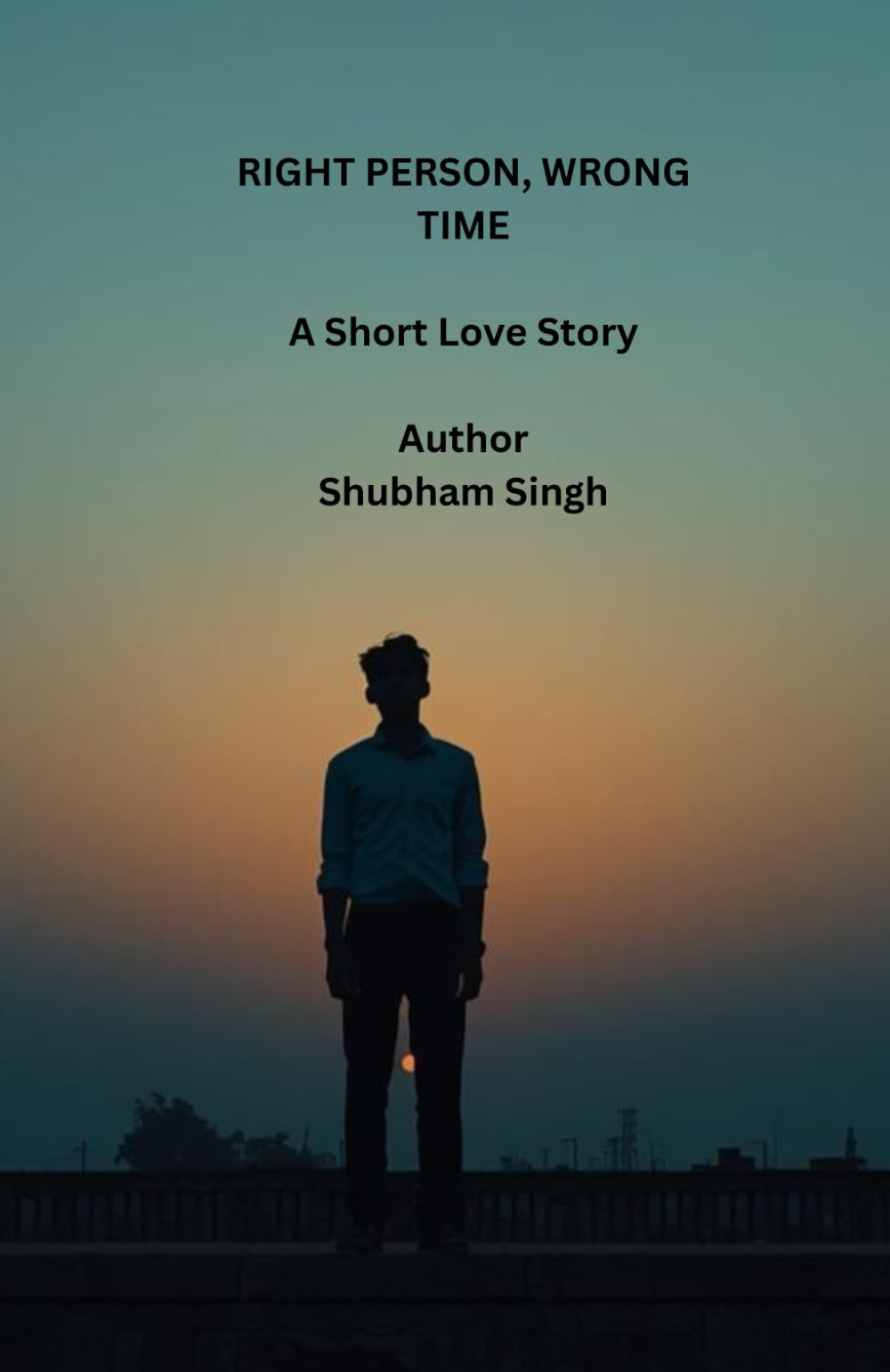 RIGHT PERSON, WRONG TIME: A Short Love Story (सही इंसान गलत समय Series)