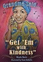 Grandma Said... "Get 'Em With Kindness" 1984928074 Book Cover