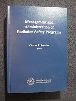 Management and administration of radiation safety programs: Health Physics Society 1998 Summer School