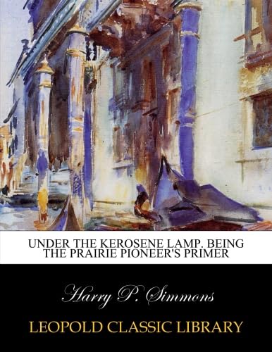 Under the kerosene lamp. Being the prairie pioneer's primer