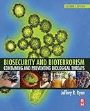 Biosecurity and Bioterrorism: Containing and Preventing Biological Threats