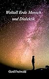  Weltall Erde Mensch und Dialektik