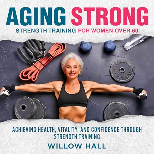 Willow Hall presents Aging Strong Strength Training for Women Over 60 episode artwork