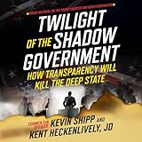 Twilight of the Shadow Government: How Transparency Will Kill the Deep State