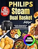 Philips Steam Airfryer Dual Basket Rezeptbuch Für Die Familie | FARBAUSGABE: Schnelle, Alltagstaugliche & Leckere Rezepte Für Ihre Heißluftfritteuse & Dampfgarer - Inkl. Tipps & Garzeitentabelle