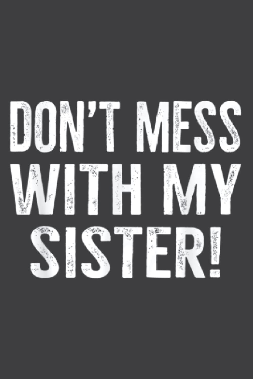 Don T Mess With My Sister Funny: Wide Ruled Paper Notebook Journal | Pretty Wide Blank Lined Workbook ... for Home School College for Writing Notes