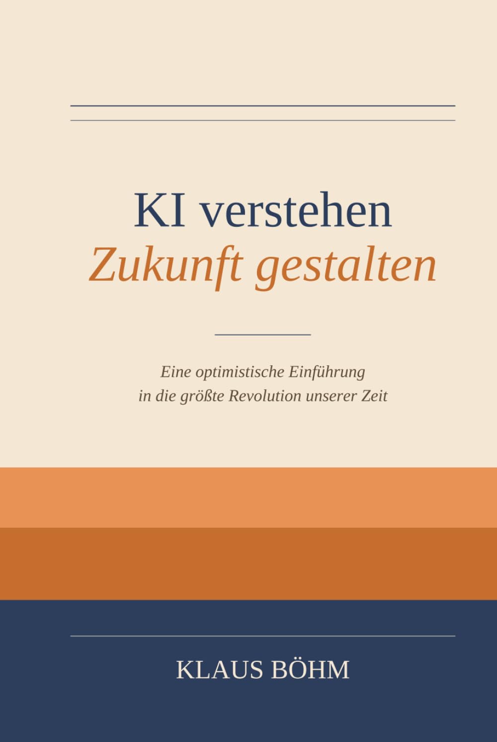 KI verstehen - Zukunft gestalten: Eine optimistische Einführung in die größte Revolution unserer Zeit