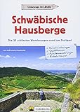 Schwäbische Hausberge: Die 33 schönsten Wanderungen rund um Stuttgart - Lars und Annette Freudenthal