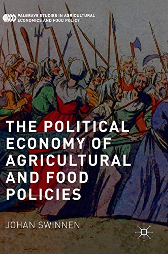 The Political Economy of Agricultural and Food Policies (Palgrave Studies in Agricultural Economics and Food Policy)