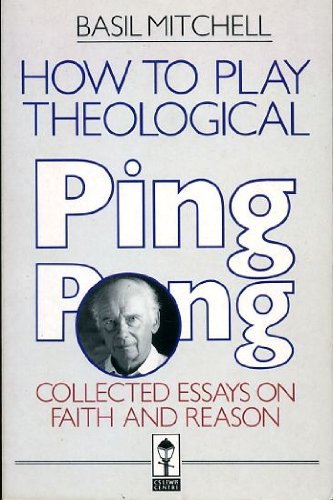 How to Play Theological Ping Pong: And Other Essays on Faith and Reason ...