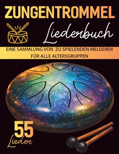 Zungentrommel Liederbuch: Eine Sammlung von 55 leicht zu spielenden Melodien für alle Altersgruppen (German Edition)