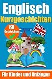 60 Kurzgeschichten auf Englisch | Ein zweisprachiges Buch auf Deutsch und Englisch | Ein Buch zum Erlernen der englischen Sprache für Kinder und ... | Zweisprachige Geschichten für junge Köpfe