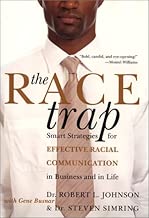 The Race Trap: Smart Strategies for Effective Racial Communication in Business and in Life