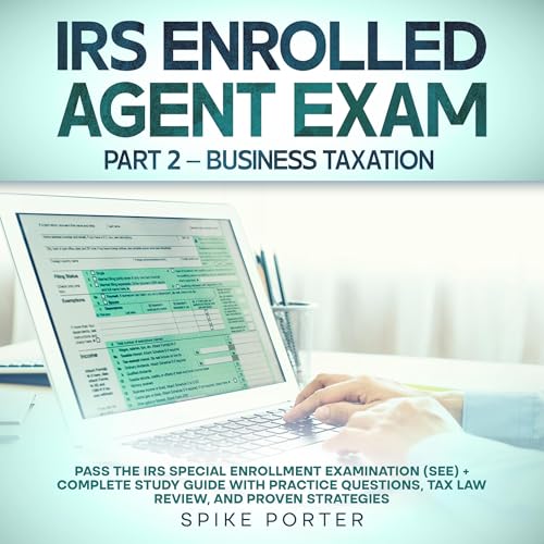 IRS Enrolled Agent Exam Part 2 &amp;ndash; Business Taxation by Spike Porter episode artwork